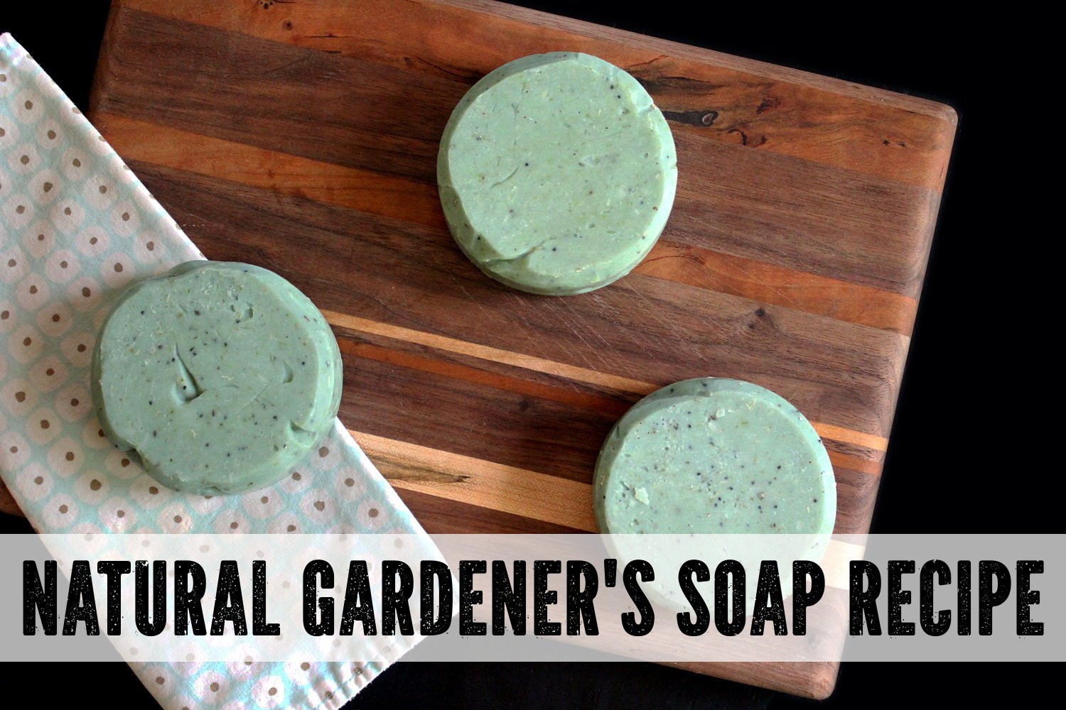 Natural Gardeners Soap Recipe That's Not Just for Gardeners