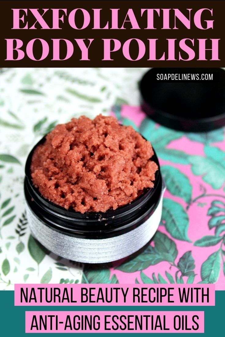 Exfoliating Body Polish Recipe with AntiAging Essential Oils for Skin Care